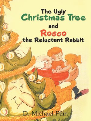 cover image of The Ugly Christmas Tree and Rosco the Reluctant Rabbit